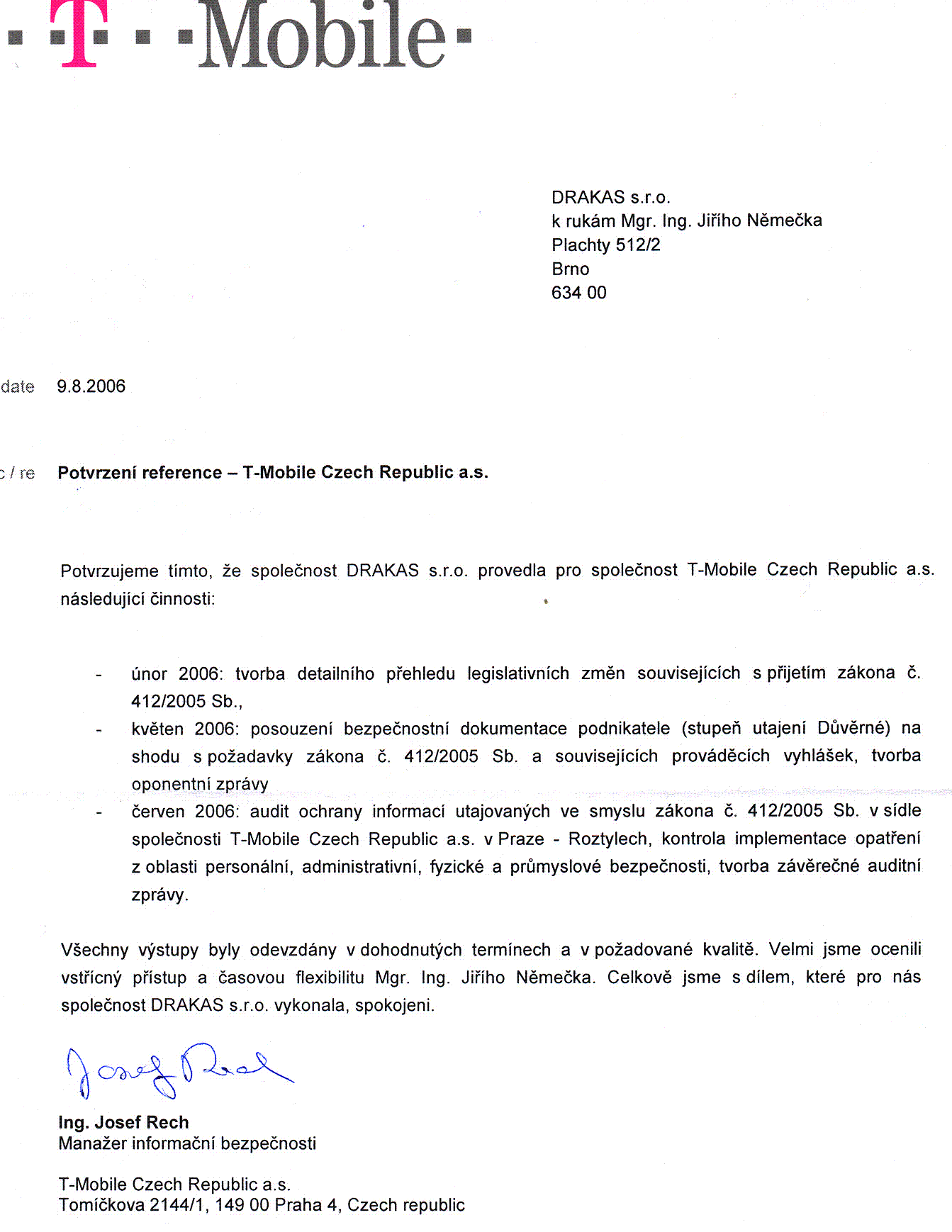 reference - T-mobile Czech Republic a.s. - audit a poradenstv - ochrana utajovanch informac, 
zpracovn pehledu legislativnch zmn podle zkona . 412/2005 Sb., posouzen bezpenostn dokumentace podnikatele